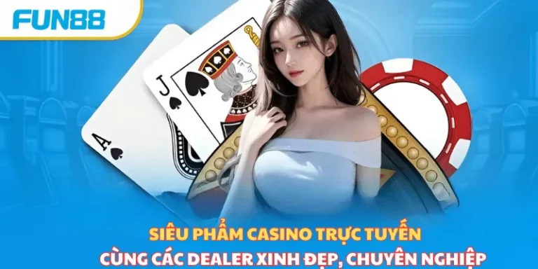 Nhà Cái Fun88 Và Các Trò Chơi Casino Hấp Dẫn Cược Thủ
